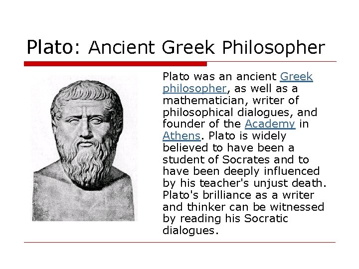 Plato: Ancient Greek Philosopher Plato was an ancient Greek philosopher, as well as a