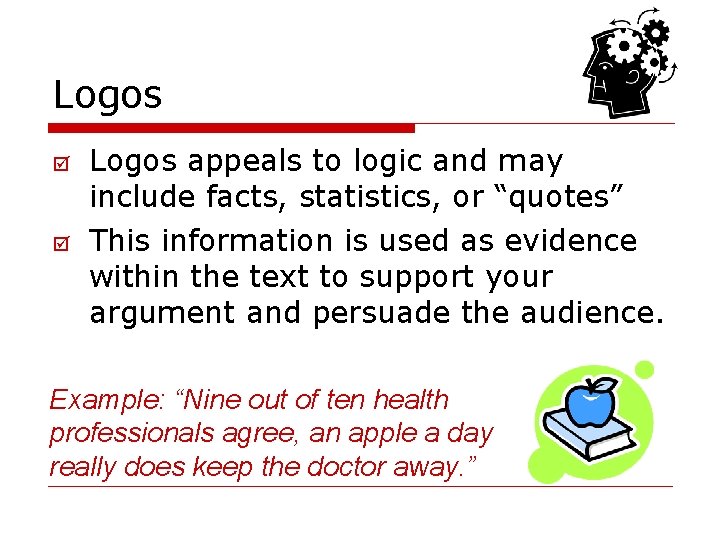 Logos þ þ Logos appeals to logic and may include facts, statistics, or “quotes”