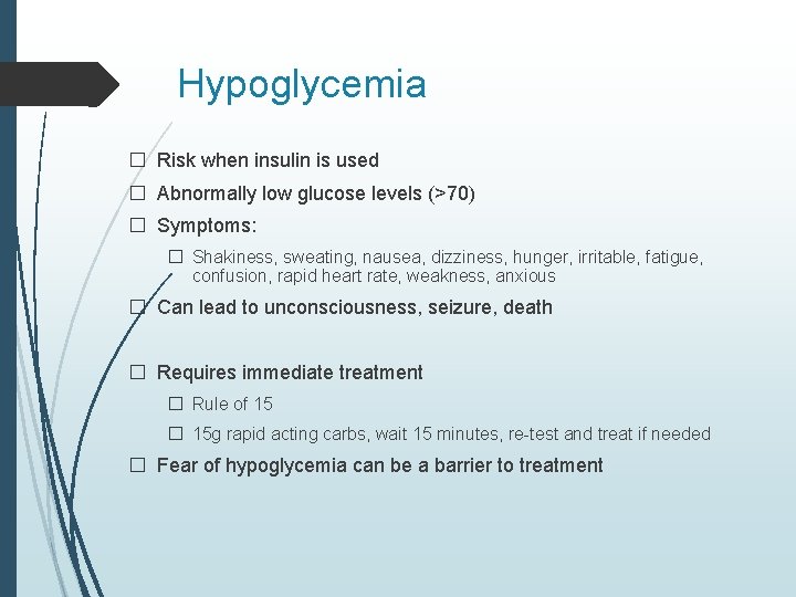 Hypoglycemia � Risk when insulin is used � Abnormally low glucose levels (>70) �