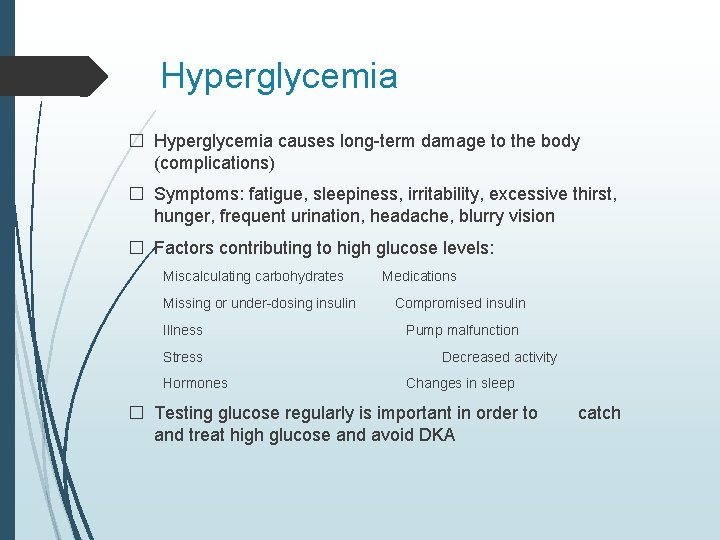 Hyperglycemia � Hyperglycemia causes long-term damage to the body (complications) � Symptoms: fatigue, sleepiness,