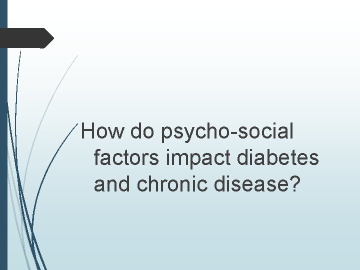 How do psycho-social factors impact diabetes and chronic disease? 