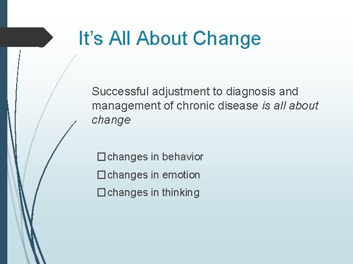 It’s All About Change Successful adjustment to diagnosis and management of chronic disease is