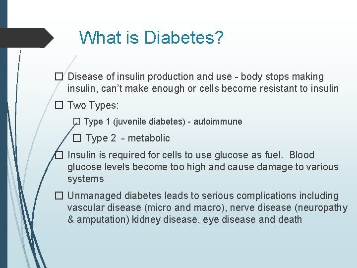 What is Diabetes? � Disease of insulin production and use - body stops making