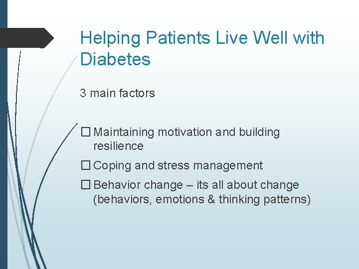 Helping Patients Live Well with Diabetes 3 main factors � Maintaining motivation and building
