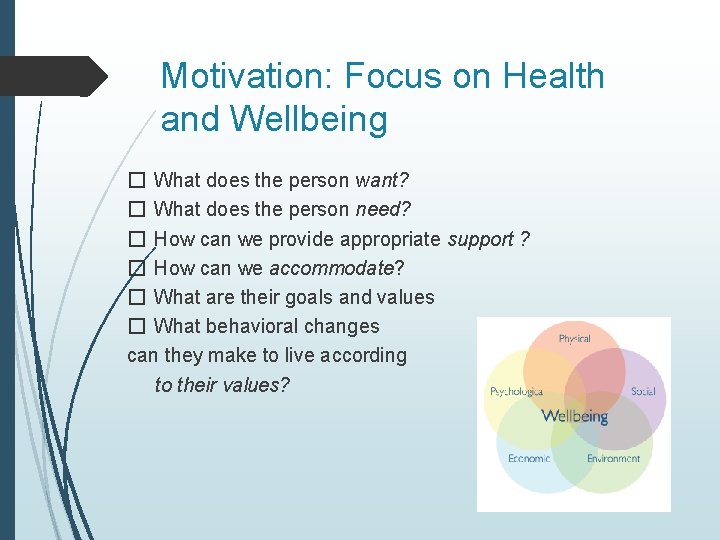 Motivation: Focus on Health and Wellbeing � What does the person want? � What