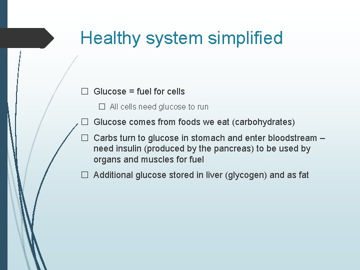 Healthy system simplified � Glucose = fuel for cells � All cells need glucose