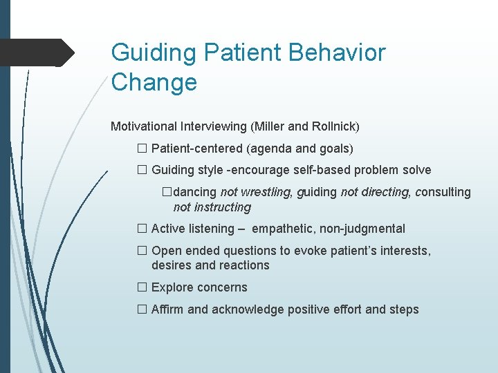Guiding Patient Behavior Change Motivational Interviewing (Miller and Rollnick) � Patient-centered (agenda and goals)