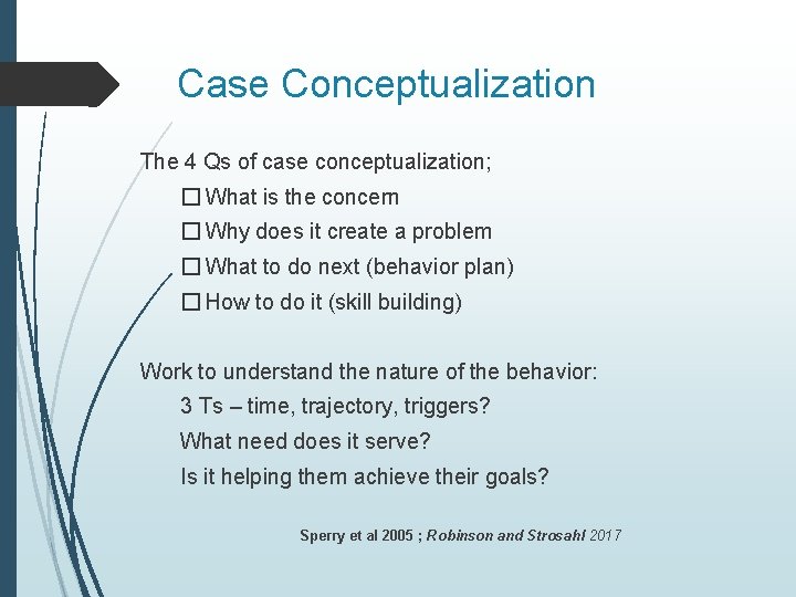 Case Conceptualization The 4 Qs of case conceptualization; � What is the concern �