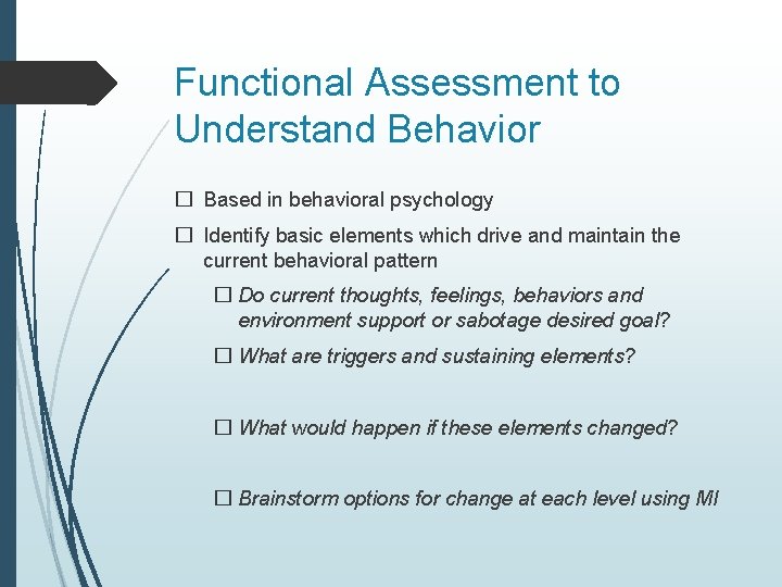 Functional Assessment to Understand Behavior � Based in behavioral psychology � Identify basic elements