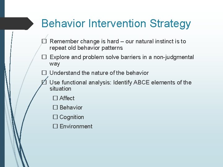 Behavior Intervention Strategy � Remember change is hard – our natural instinct is to