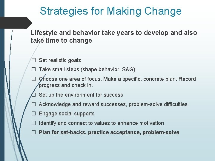 Strategies for Making Change Lifestyle and behavior take years to develop and also take