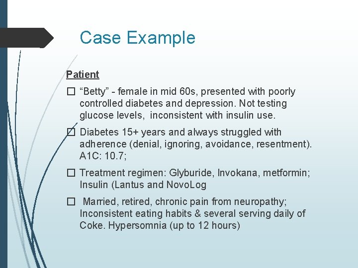Case Example Patient � “Betty” - female in mid 60 s, presented with poorly