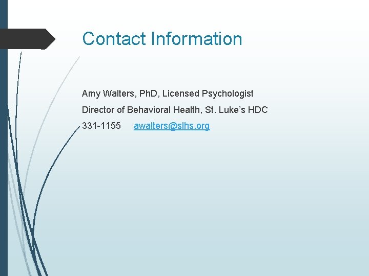 Contact Information Amy Walters, Ph. D, Licensed Psychologist Director of Behavioral Health, St. Luke’s