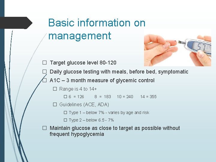 Basic information on management � Target glucose level 80 -120 � Daily glucose testing