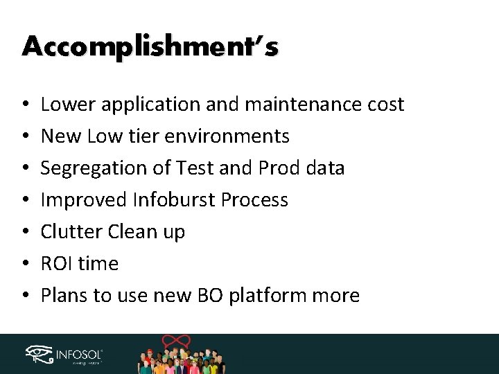 Accomplishment’s • • Lower application and maintenance cost New Low tier environments Segregation of