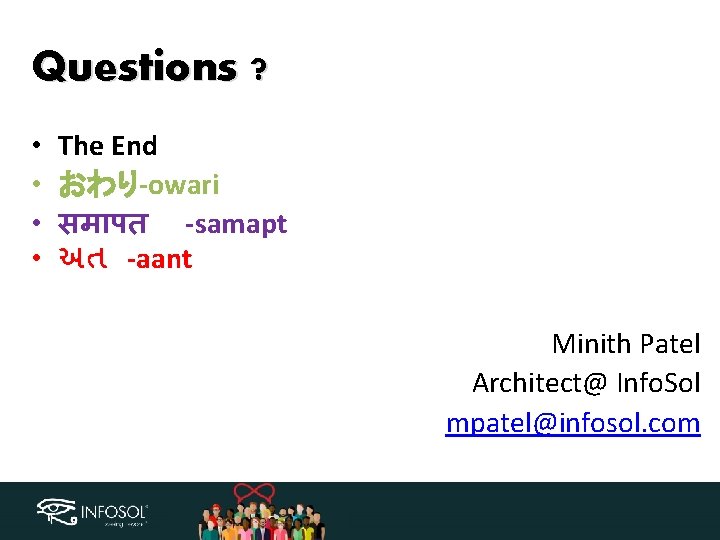 Questions ? • • The End おわり-owari सम पत -samapt અત -aant Minith Patel