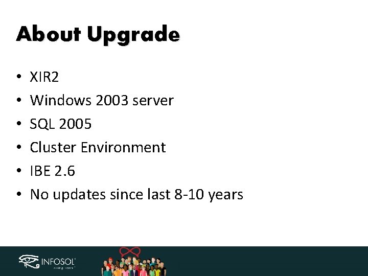 About Upgrade • • • XIR 2 Windows 2003 server SQL 2005 Cluster Environment