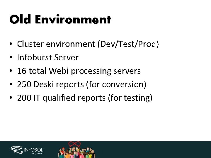 Old Environment • • • Cluster environment (Dev/Test/Prod) Infoburst Server 16 total Webi processing