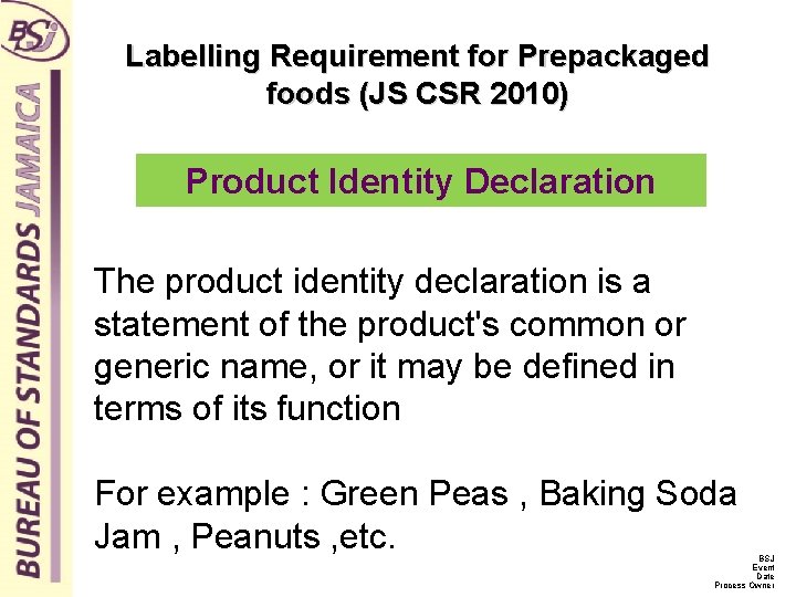 Labelling Requirement for Prepackaged foods (JS CSR 2010) Product Identity Declaration The product identity