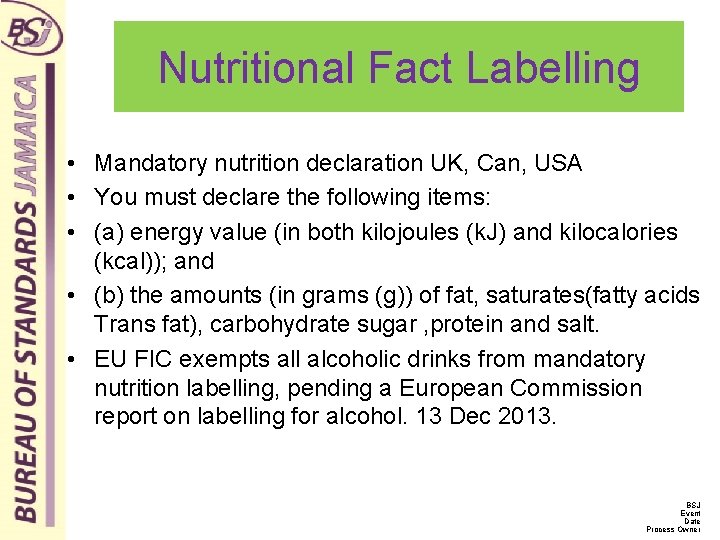 Nutritional Fact Labelling • Mandatory nutrition declaration UK, Can, USA • You must declare