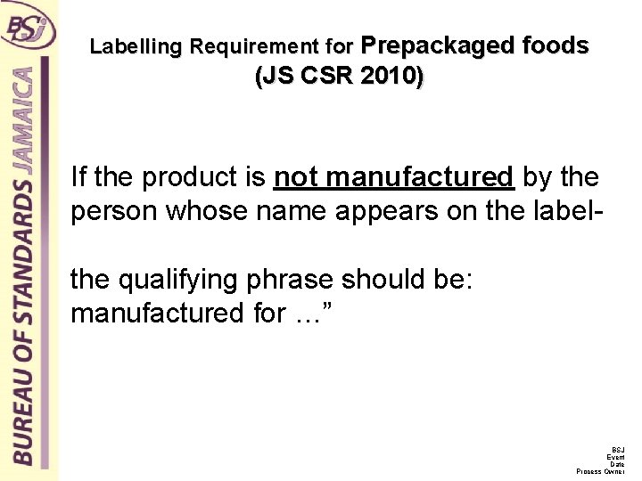Labelling Requirement for Prepackaged foods (JS CSR 2010) If the product is not manufactured