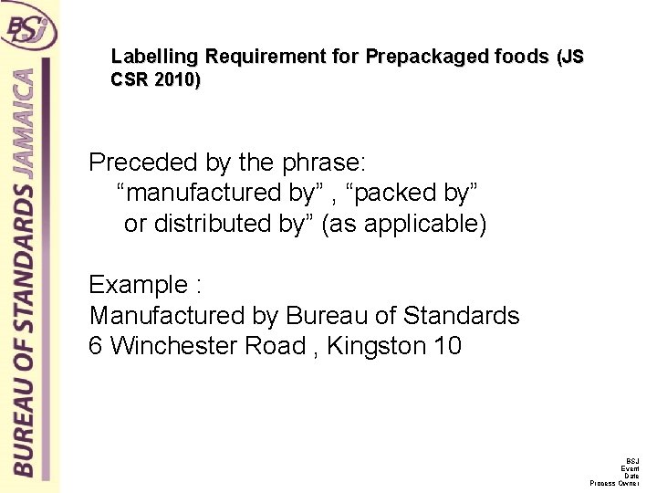 Labelling Requirement for Prepackaged foods (JS CSR 2010) Preceded by the phrase: “manufactured by”