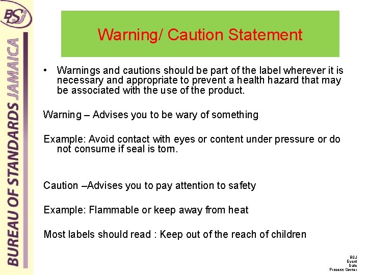 Warning/ Caution Statement • Warnings and cautions should be part of the label wherever