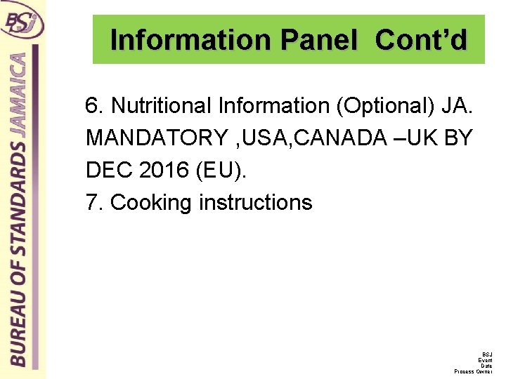 Information Panel Cont’d 6. Nutritional Information (Optional) JA. MANDATORY , USA, CANADA –UK BY