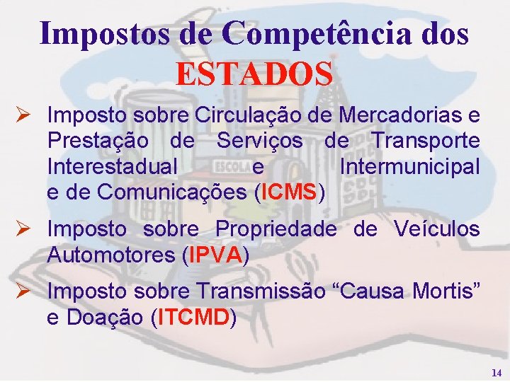 Impostos de Competência dos ESTADOS Ø Imposto sobre Circulação de Mercadorias e Prestação de