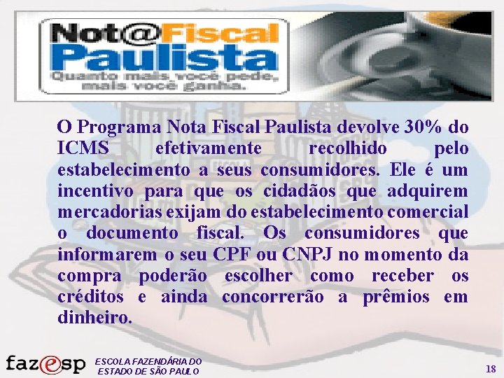 O Programa Nota Fiscal Paulista devolve 30% do ICMS efetivamente recolhido pelo estabelecimento a