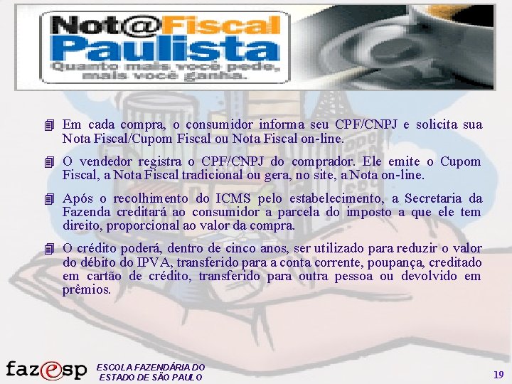 4 Em cada compra, o consumidor informa seu CPF/CNPJ e solicita sua Nota Fiscal/Cupom