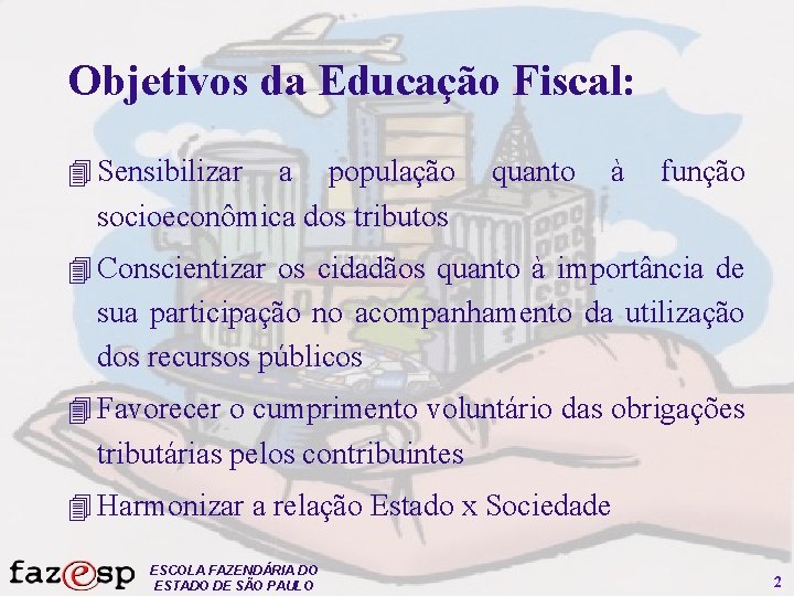 Objetivos da Educação Fiscal: 4 Sensibilizar a população socioeconômica dos tributos quanto à função