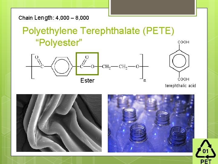 Chain Length: 4, 000 – 8, 000 Polyethylene Terephthalate (PETE) “Polyester” Ester 