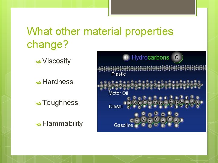 What other material properties change? Viscosity Hardness Toughness Flammability 