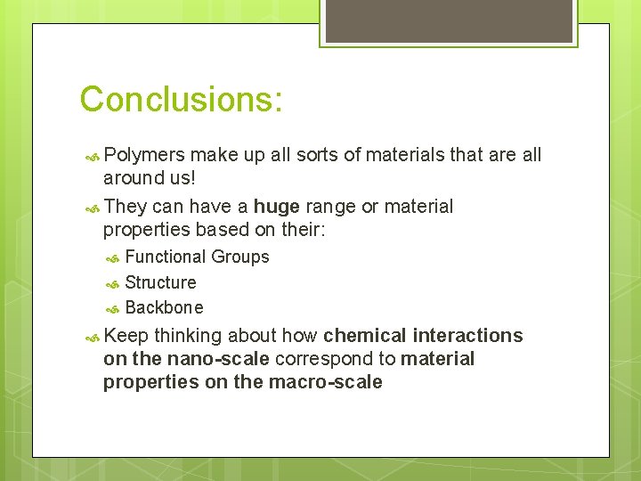 Conclusions: Polymers make up all sorts of materials that are all around us! They