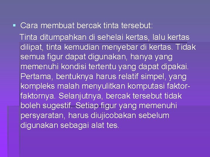 § Cara membuat bercak tinta tersebut: Tinta ditumpahkan di sehelai kertas, lalu kertas dilipat,