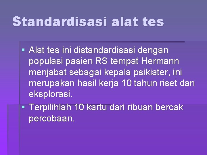 Standardisasi alat tes § Alat tes ini distandardisasi dengan populasi pasien RS tempat Hermann