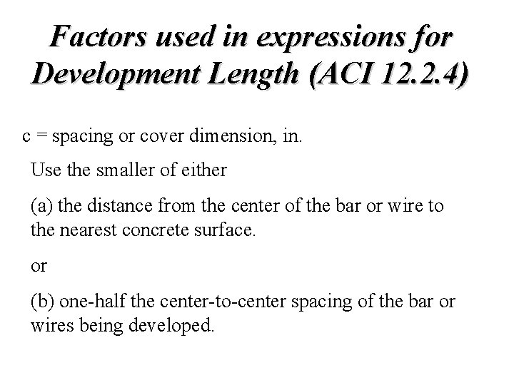 Factors used in expressions for Development Length (ACI 12. 2. 4) c = spacing