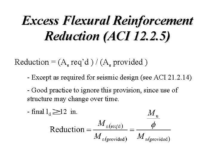 Excess Flexural Reinforcement Reduction (ACI 12. 2. 5) Reduction = (As req’d ) /