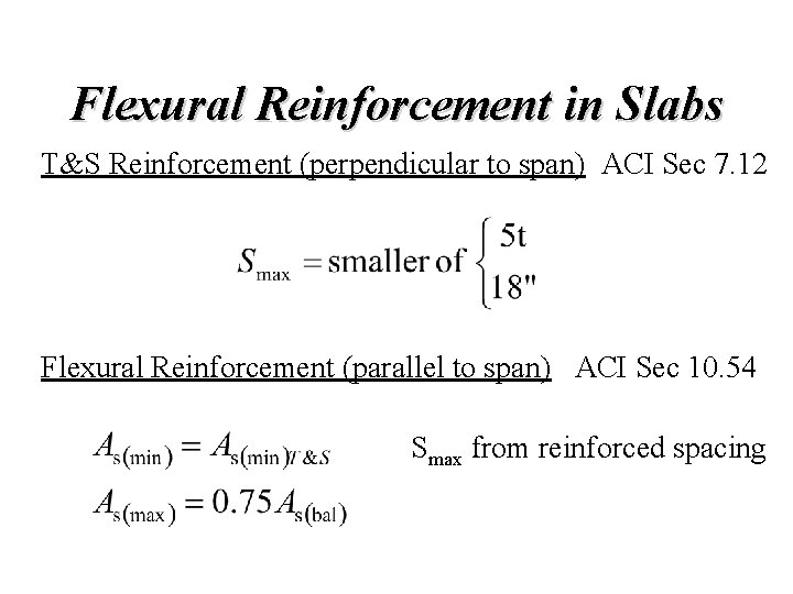 Flexural Reinforcement in Slabs T&S Reinforcement (perpendicular to span) ACI Sec 7. 12 Flexural