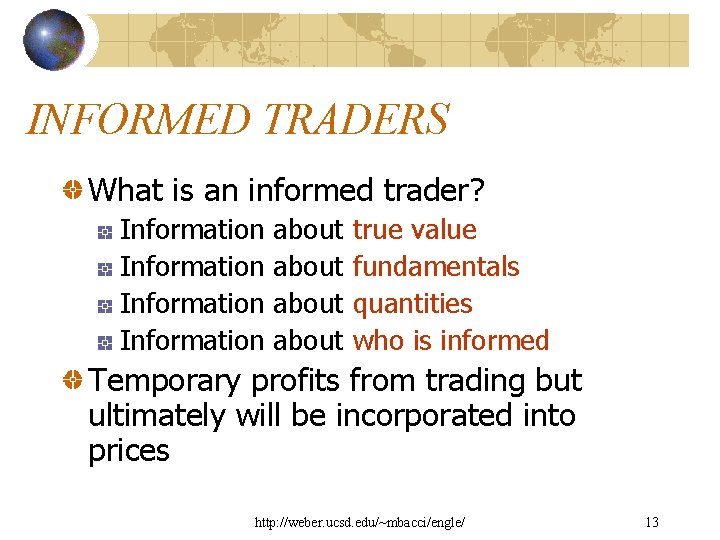 INFORMED TRADERS What is an informed trader? Information about true value fundamentals quantities who