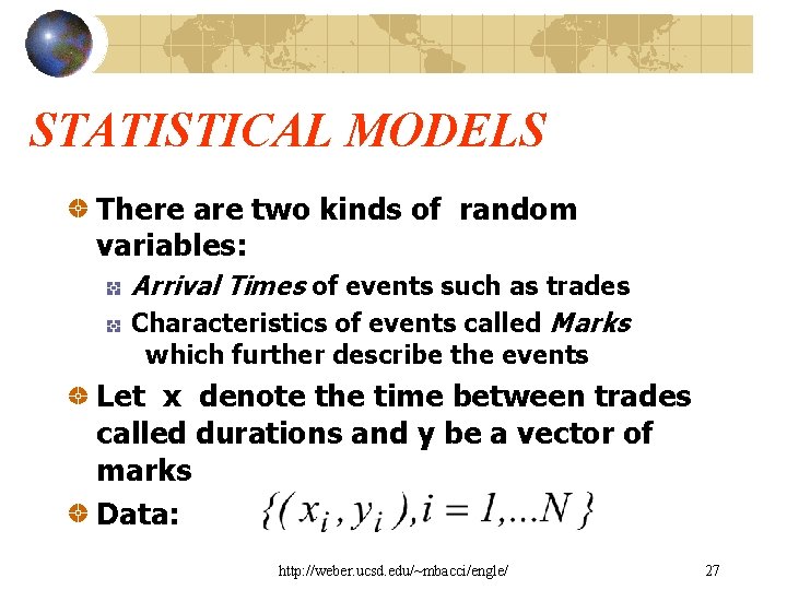 STATISTICAL MODELS There are two kinds of random variables: Arrival Times of events such