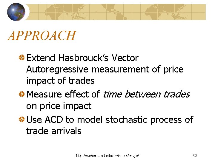 APPROACH Extend Hasbrouck’s Vector Autoregressive measurement of price impact of trades Measure effect of