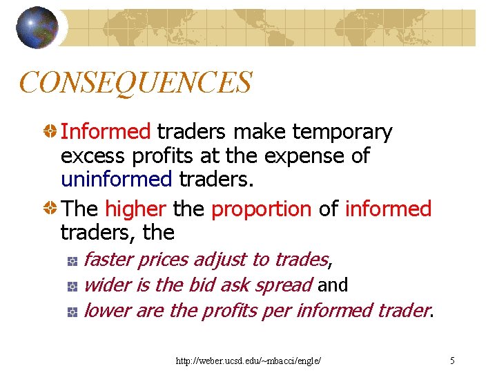 CONSEQUENCES Informed traders make temporary excess profits at the expense of uninformed traders. The