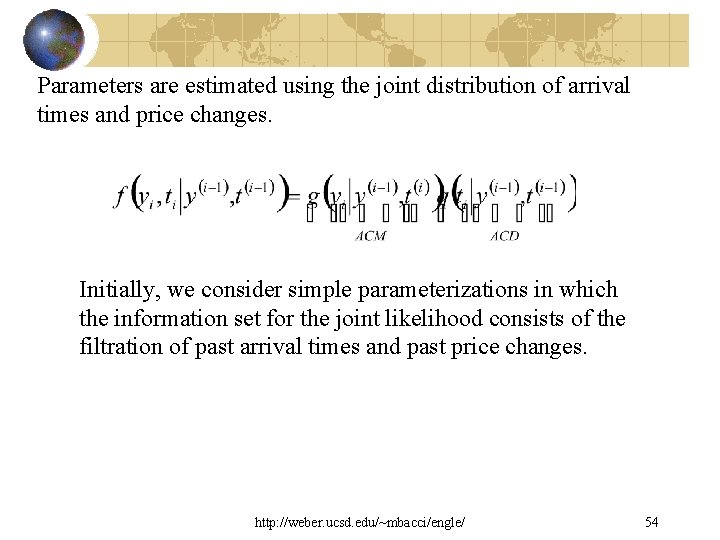 Parameters are estimated using the joint distribution of arrival times and price changes. Initially,