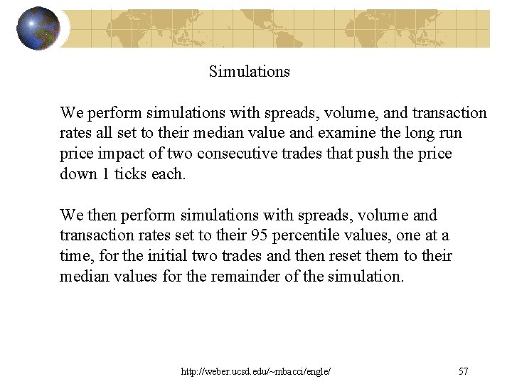 Simulations We perform simulations with spreads, volume, and transaction rates all set to their