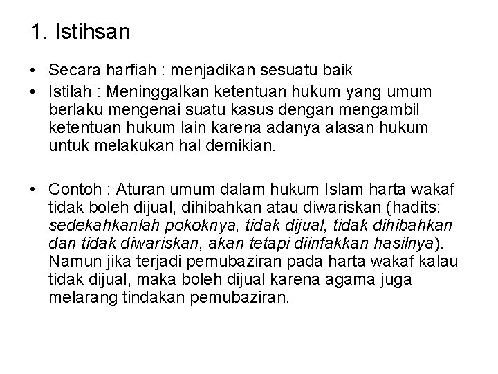 1. Istihsan • Secara harfiah : menjadikan sesuatu baik • Istilah : Meninggalkan ketentuan