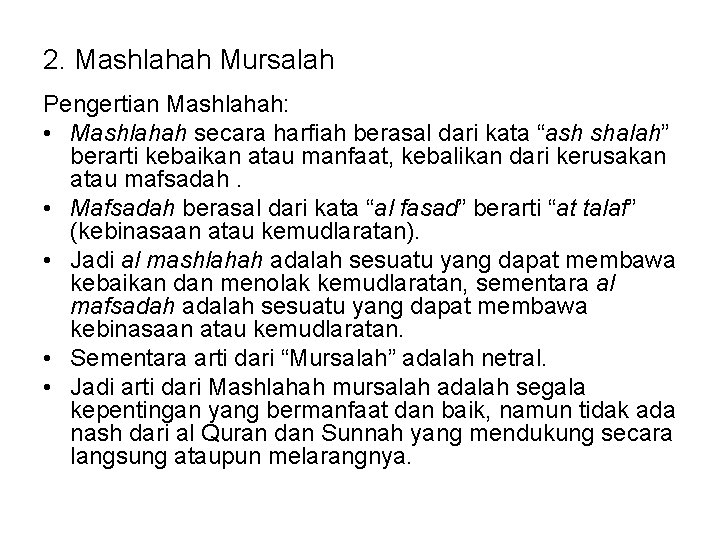 2. Mashlahah Mursalah Pengertian Mashlahah: • Mashlahah secara harfiah berasal dari kata “ash shalah”