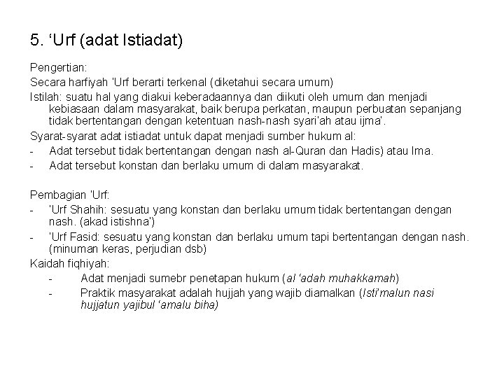 5. ‘Urf (adat Istiadat) Pengertian: Secara harfiyah ‘Urf berarti terkenal (diketahui secara umum) Istilah: