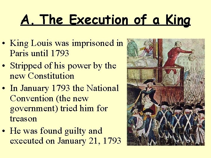 A. The Execution of a King • King Louis was imprisoned in Paris until
